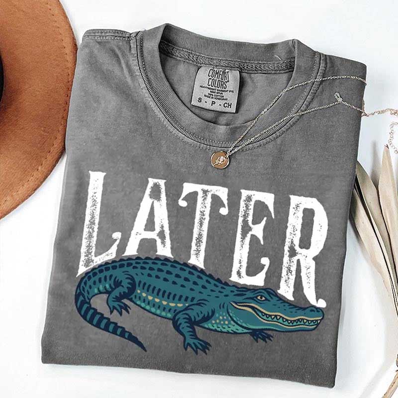 Funny Alligator Later T-Shirt