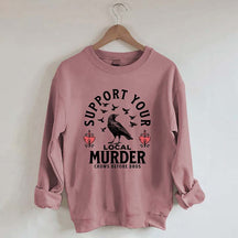 Support Your Local Murder Sweatshirt