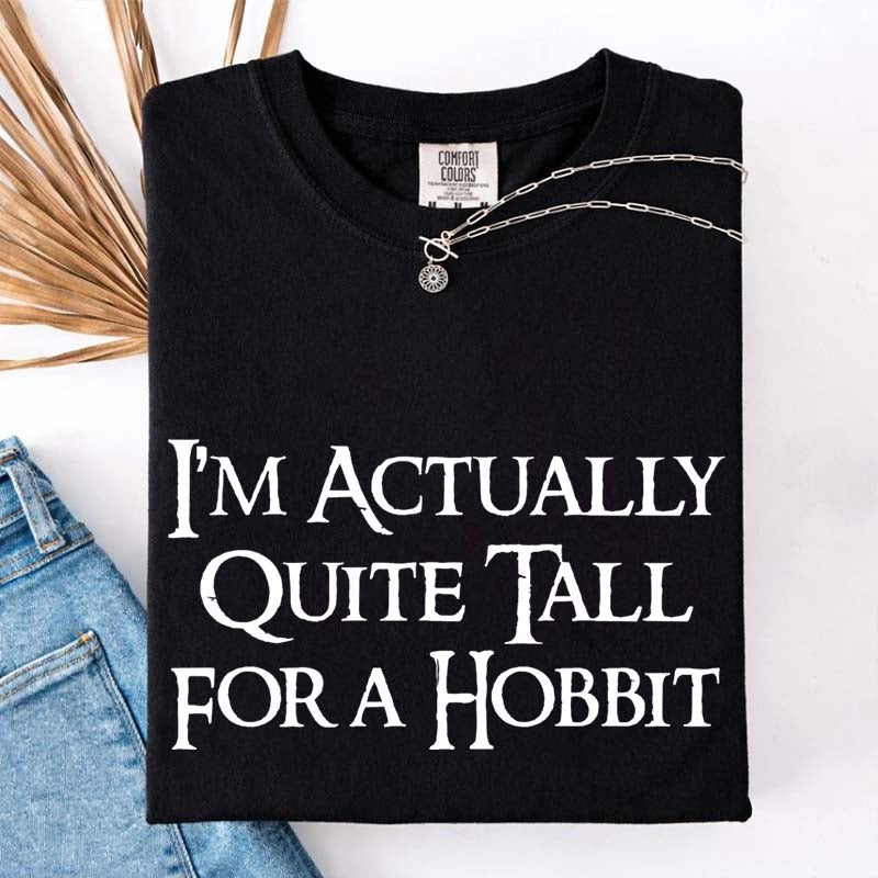 I'm Actually Quite Tall For A Hobbit T-Shirt