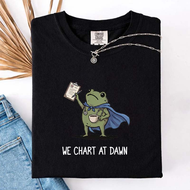 We Chart At Dawn Nurse ER Team T-Shirt