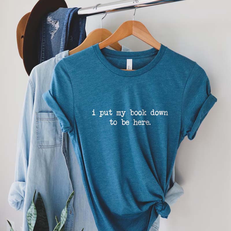 I Put My Book Down To Be Here T-Shirt