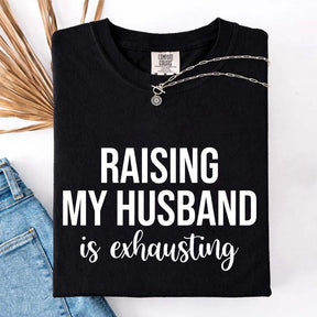 Raising My Husband Is Exhausting T-Shirt
