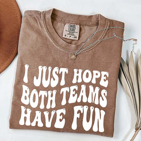 I Just Hope Both Teams Have Fun T-Shirt