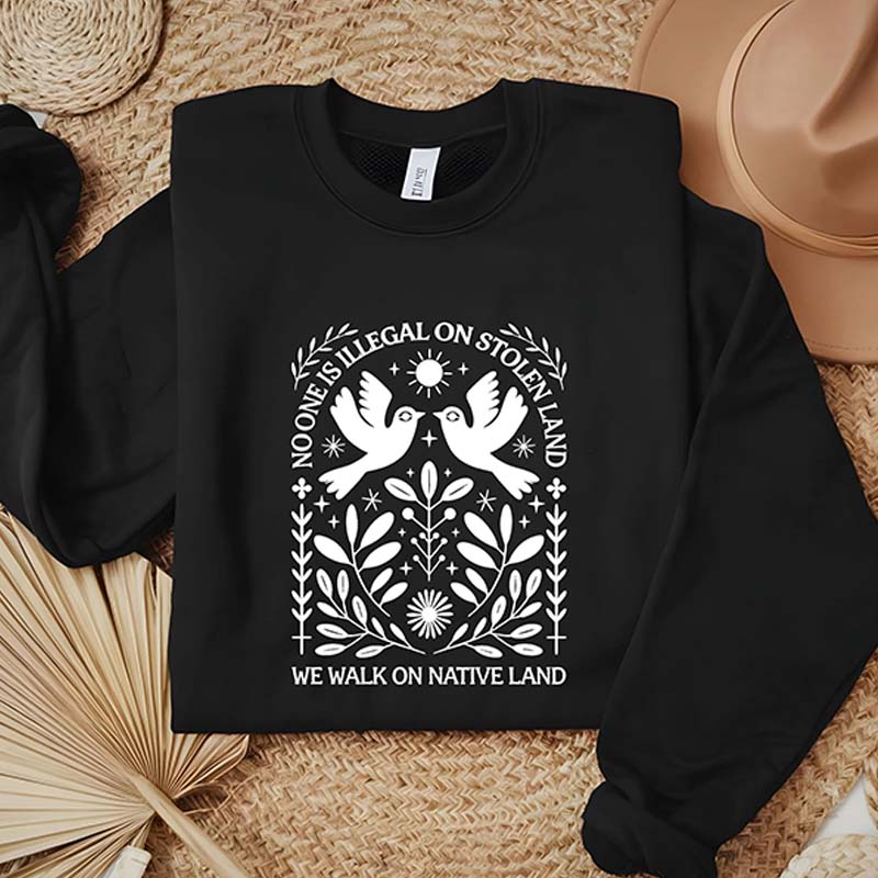 Antiracist No One is Illegal on Stolen Land Sweatshirt