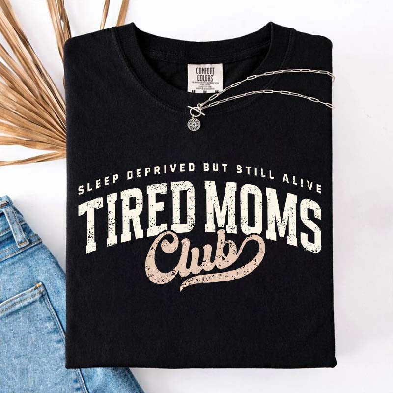Tired Moms Club Sleep Deprived But Still Alive T-Shirt