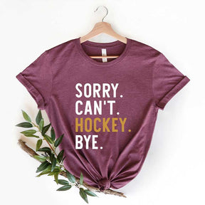 Sorry Can't Hockey Bye T-Shirt