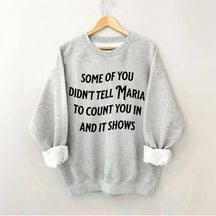Some Of You Didn't Tell Maria To Count You In And It Shows Sweatshirt