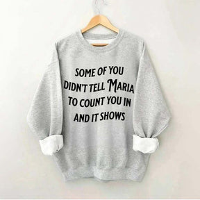Some Of You Didn't Tell Maria To Count You In And It Shows Sweatshirt