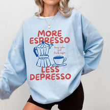More Espresso Less Depresso Sweatshirt
