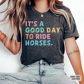 It's A Good Day To Ride Horses T-Shirt