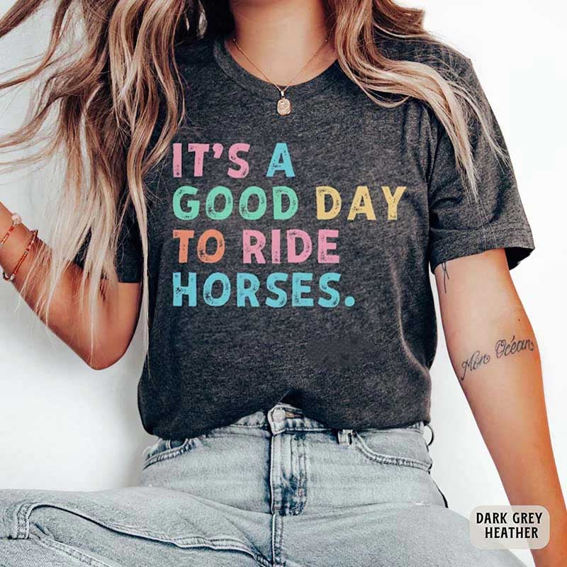 It's A Good Day To Ride Horses T-Shirt