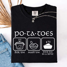 Potatoes Boil Em Mash Em Stick Em In A Stew T-Shirt