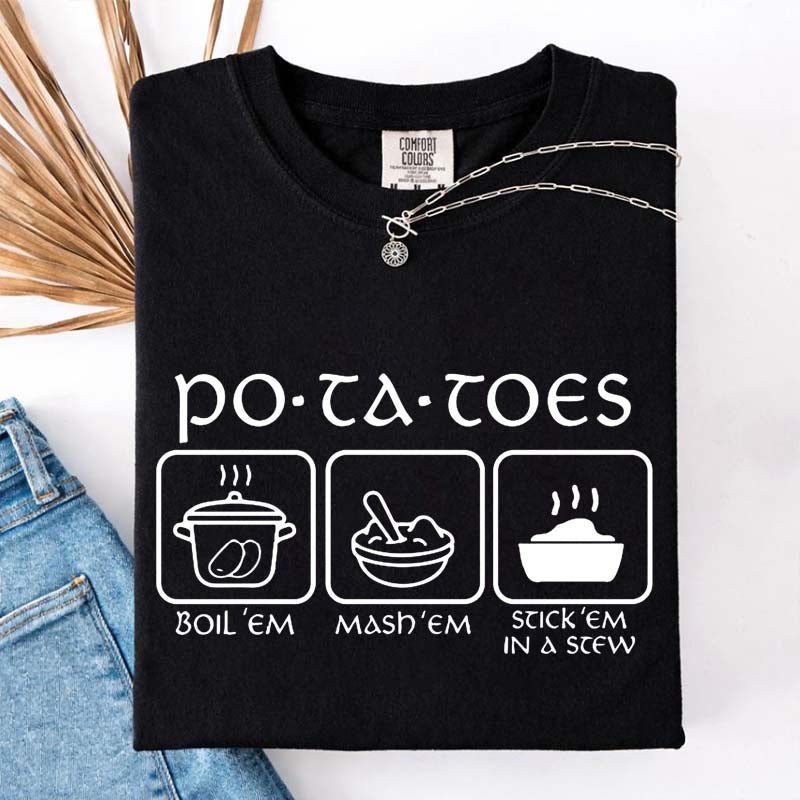 Potatoes Boil Em Mash Em Stick Em In A Stew T-Shirt