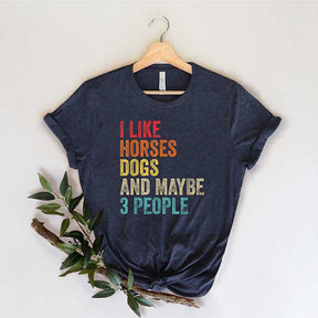 I Like Horses Dogs And Maybe 3 People T-Shirt