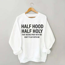 Half Hood Half Holy Religious Sweatshirt