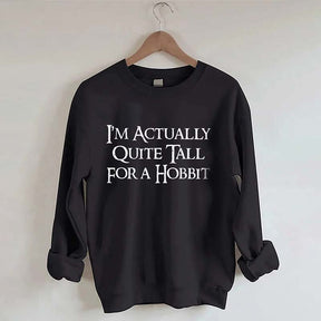 I'm Actually Quite Tall for a Hobbit Sweatshirt