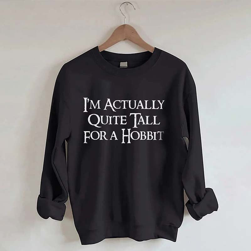 I'm Actually Quite Tall for a Hobbit Sweatshirt