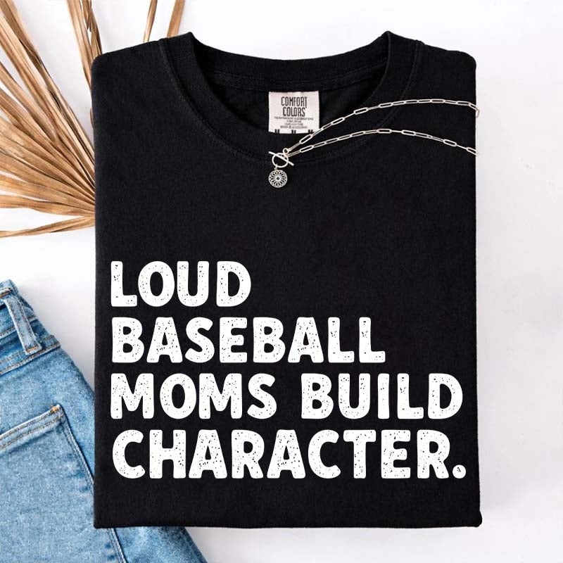 Minimalist Loud Baseball Moms Build Character T-Shirt