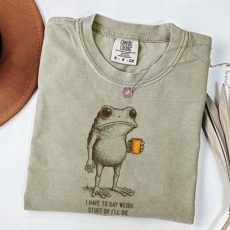 I Have to Say Weird Stuff Or I'll Die Frog Drinking Coffee T-Shirt
