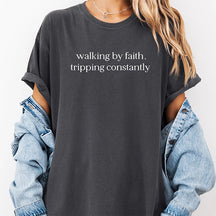 Walking By Faith Tripping Constantly T-Shirt
