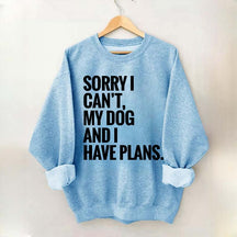 Sorry I Can't My Dog And I Have Plants Sweatshirt