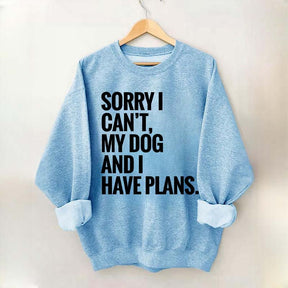 Sorry I Can't My Dog And I Have Plants Sweatshirt