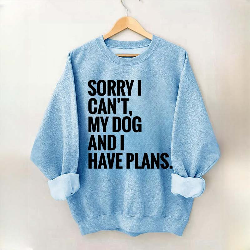 Sorry I Can't My Dog And I Have Plants Sweatshirt