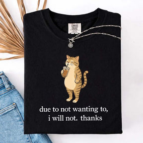 Due To Not Wanting To I Will Not Thanks Coffee T-Shirt