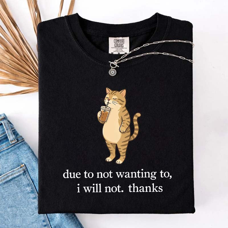 Due To Not Wanting To I Will Not Thanks Coffee T-Shirt