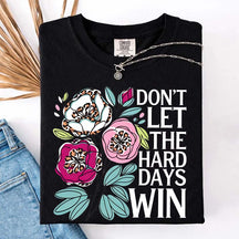 Don't Let The Hard Days Win T-Shirt