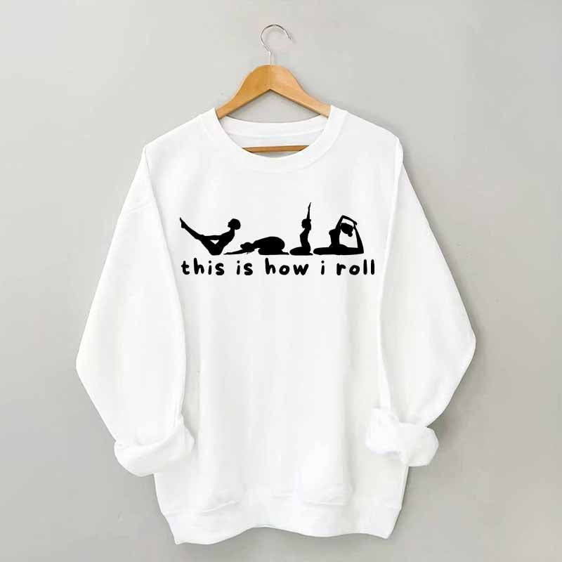 This is How I Roll Yoga Sweatshirt