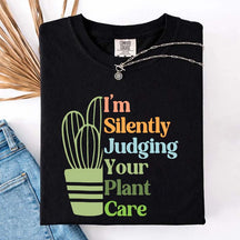 I'm Silently Judging Your Plant Care T-Shirt