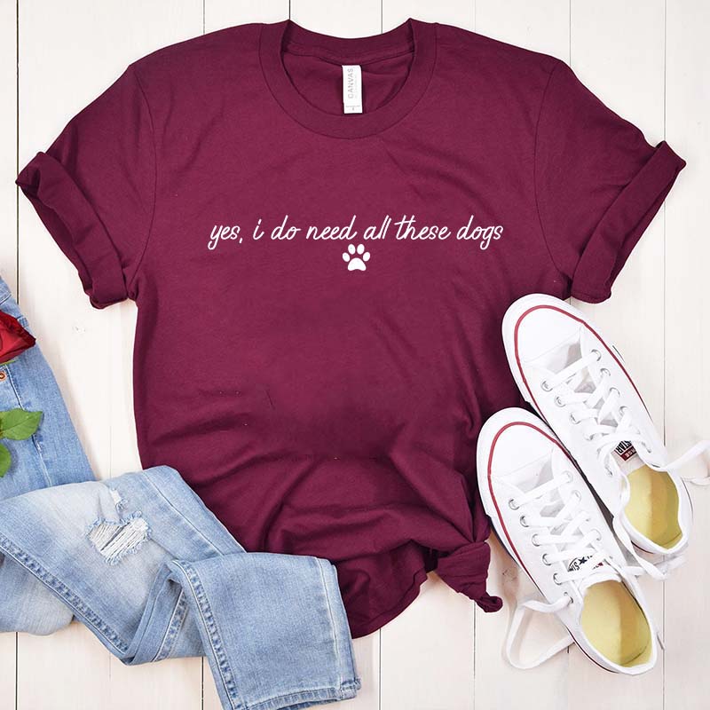 Yes I Do Need All These Dogs T-Shirt