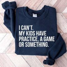Funny I Can't My Kids Have Practice Sweatshirt