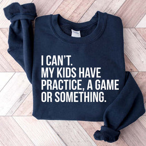 Funny I Can't My Kids Have Practice Sweatshirt