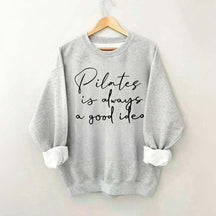 Pilates Is Always A Good Idea Sweatshirt