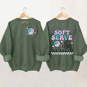 If You A Soft Serve Go Get Ice Cream Volleyball Sweatshirt