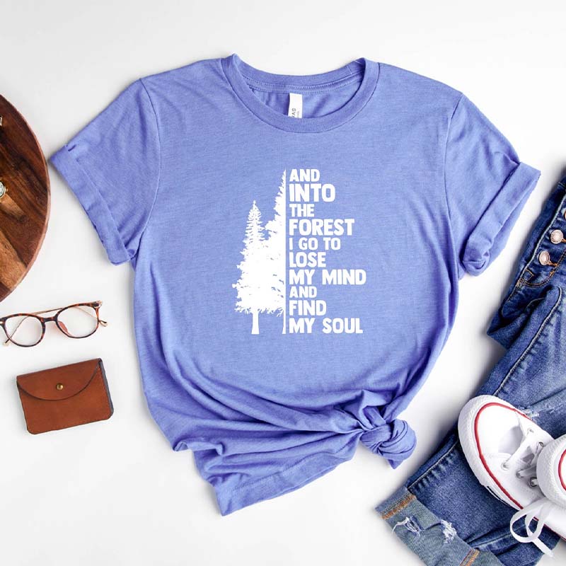 And Into The Forest I Go To Lose My Mind And Find My Soul T-Shirt