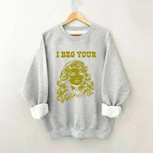 I Beg Your Parton Sweatshirt