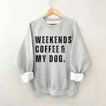 Funny Weekends Coffee and My Dog Sweatshirt
