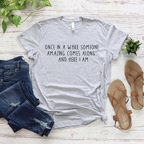 Once In A While Someone Amazing Comes Along And Here I Am T-Shirt