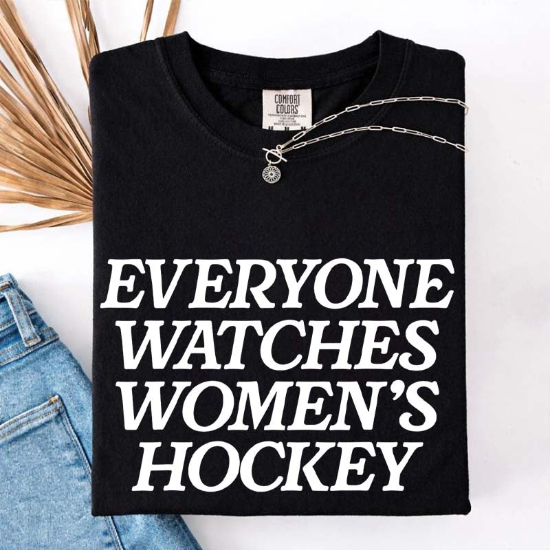 Everyone Watches Women's Hockey T-Shirt