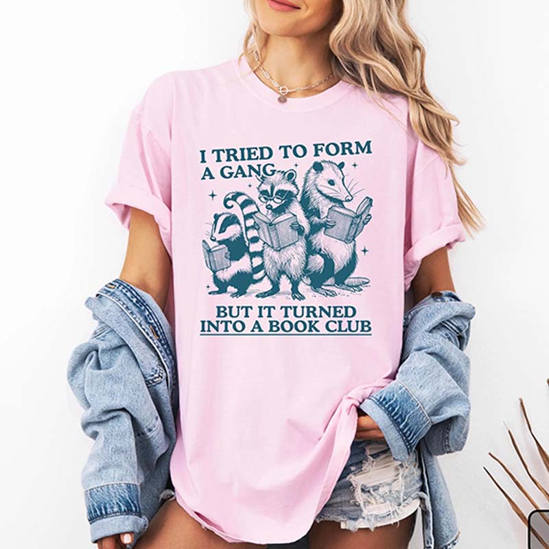 I Tried to Form A Gang But It Turned Into A Book Club T-Shirt