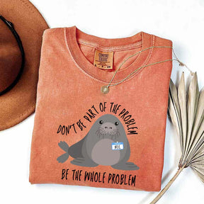 Funny Neil The Seal Be the Whole Problem T-Shirt