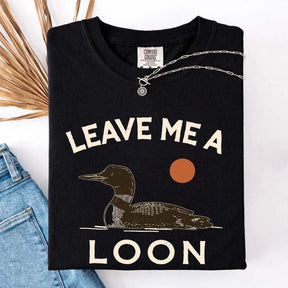 Leave Me A Loon T-Shirt