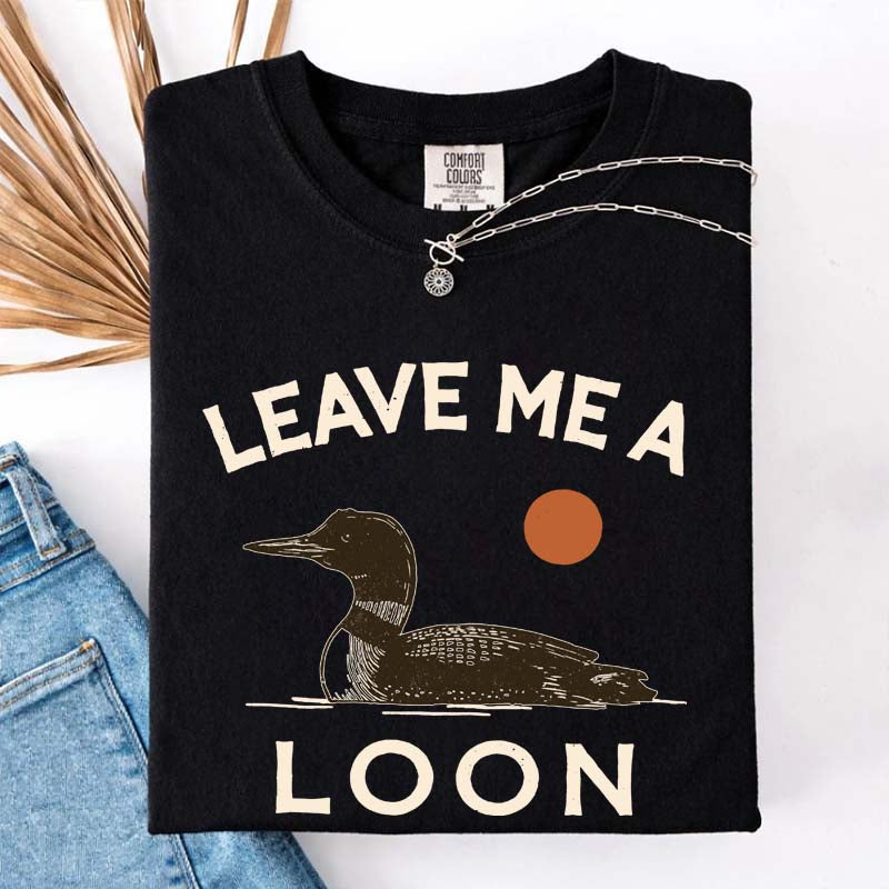 Leave Me A Loon T-Shirt