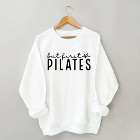 But First Pilates Sweatshirt