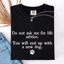 Do Not Ask Me For Life Advice Dog Lover T-Shirt