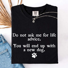 Do Not Ask Me For Life Advice Dog Lover T-Shirt