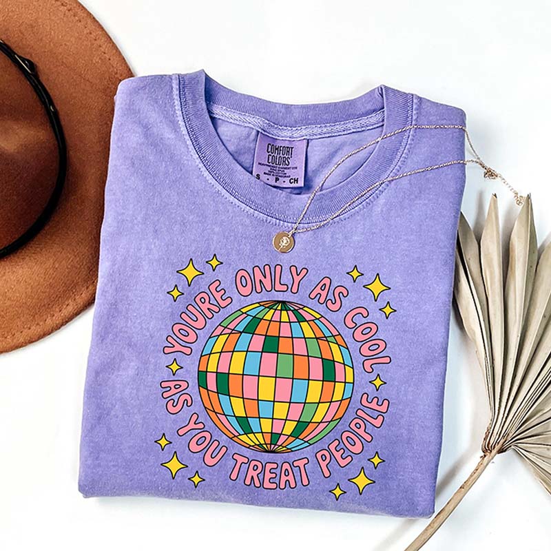 You're Only As Cool As You Treat People T-Shirt